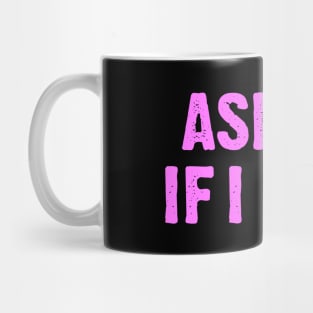 Ask Me if I Care Mug